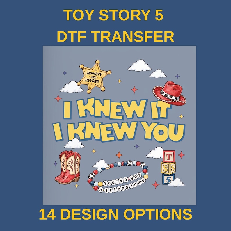 May include: A Toy Story 5 DTF transfer graphic featuring a yellow sheriff star with the text Infinity and Beyond, a red cowboy hat, cowboy boots, a beaded bracelet with the text You've got a friend in me, and blocks with the letters T, S, 5.