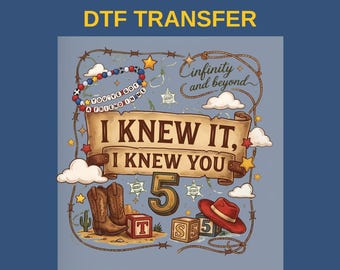 I Knew It I Knew You DTF Transfer, Toy Story 5 Ready To Press