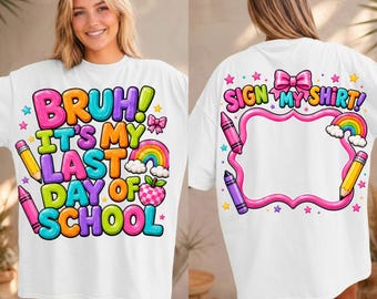 Bruh Last Day Of School PNG; Sign My Shirt Graduate 2026 Girl Student Design