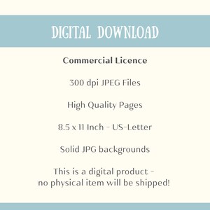 May include: Digital download graphic with text: Commercial Licence, 300 dpi JPEG Files, High Quality Pages, 8.5 x 11 Inch - US-Letter, Solid JPG backgrounds. This is a digital product - no physical item will be shipped!