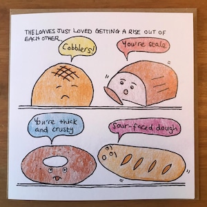 May include: A humorous illustration of four loaves of bread with faces and speech bubbles. The text in the speech bubbles reads "Cobblers!" "You're stale" "You're thick and crusty" and "Sour-faced dough".