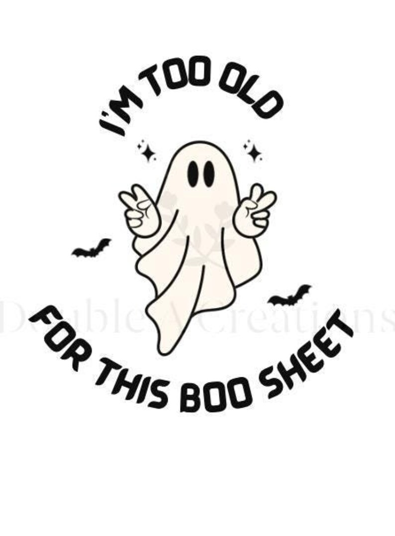 I'm Too Old for This Boo Sheet Png, Cute Ghost Png, Fall Png, Autumn