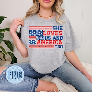 She Loves Jesus And America Too PNG, 4th of July png, Jesus Christian Png, Jesus 4th of July png, American flag png, Independence Day png