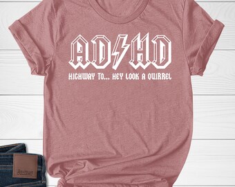 ADHD Shirts, Mental Health T-Shirt,Funny Saying Graphic Tees, ADHD Awareness Tshirt, Gifts for Friend, Highway To Hey Look a Squirrel D1GH03