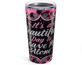 Es un hermoso día para dejarme solo Vaso de 20 oz