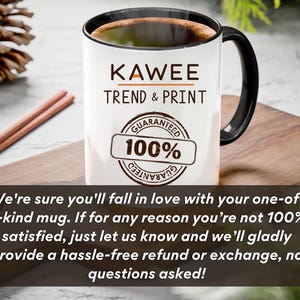 May include: White ceramic mug with a black handle. The mug has the text "KAWEE TREND & PRINT" and a brown circle with the text "GUARANTEED 100% GUARANTEED".