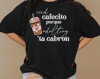 Spanish Coffee Lover Shirt Bilingual Humor Tee Latino Fashion Latina Wear Funny Adulting Iced Cafecito Spanish Pun Gift shirt Cafecito Shirt