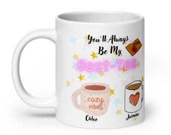 My Best Tea Mug, Personalised Bestie Mug, You'll Always Be My Best-Tea, Best Friend Gift, Best-Tea Ceramic Mug, Cute Bestie Gift, 11oz 15oz
