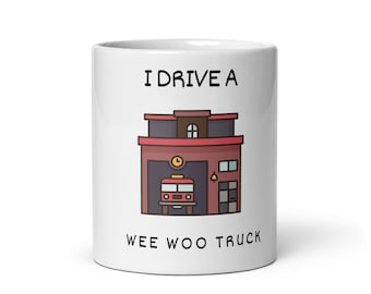 Funny Firefighter Mug I Drive a Wee Woo Truck Gift Fire Truck Lover Coffee Mug Perfect First Responder Appreciation Gift for Firefighters