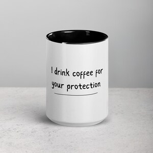 I Drink Coffee for Your Protection Mug, Funny Coffee Mug, Gift for Coffee Lovers, Humorous Quote, Work or Home Use Mug, Unique Gift
