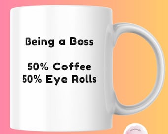 Being a Boss Coffee Mug, 50 Coffee 50% Eye Rolls, Funny Boss Gift, Work Humor, Sarcastic Coffee Cup, Office Gift, Boss Appreciation