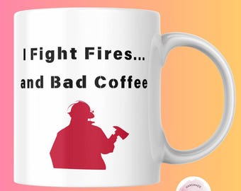 I Fight Fires and Bad Coffee Funny Firefighter Mug | Fireman Appreciation Gift