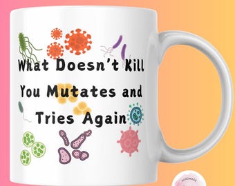 Was Sie nicht umbringt, mutiert und versucht es wieder, lustige Wissenschaft Humor, Pathogen Mutation Geschenk, Mikrobiologie Kaffeetasse, Epidemiologie Gif