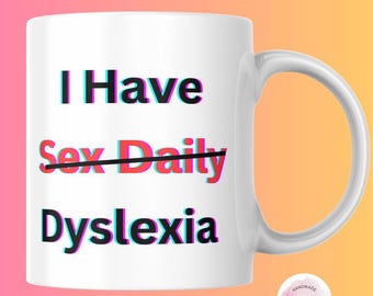 I Have Sex Daily Dyslexia Mug Funny Mug for Men or Women Rude Novelty Coffee Cup Hilarious Gift Idea for Dad Adult Humor Sarcastic Mugs