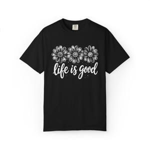 Comfort Colors Life Is Good T-Shirt, Gift For Flower Lover Shirt, Daisy Positive Tee image 3