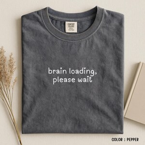 Comfort Colors Brain Loading Please Wait T-Shirt: Funny Sarcastic Graphic T Shirt