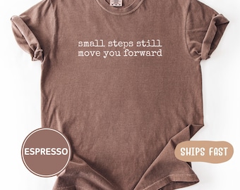 Comfort Colors Small Steps Still Move You Forward T-Shirt: Positive Quote T Shirt