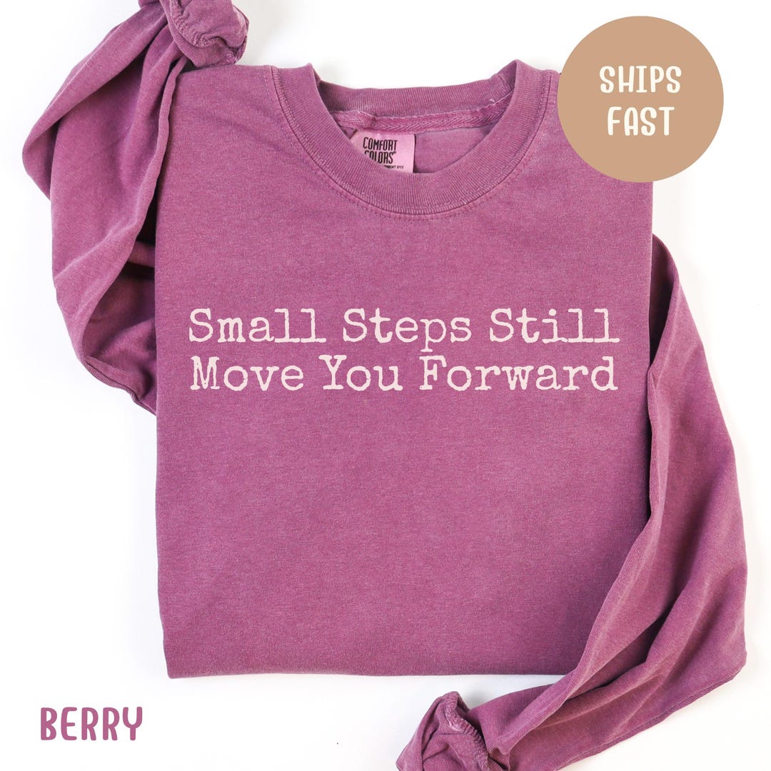 Moving Small Step Comfort Colors 'small Steps Still Move You Forward' Long Sleeve T-shirt ...