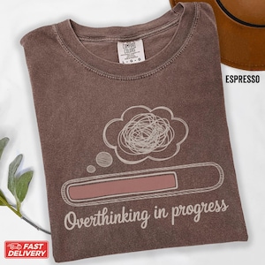 Overthinking In Progress Shirt, Funny Anxiety Tee, Mental Health Humor Shirt, Sarcastic Quote Shirt, Funny Stress Shirt, Women's Funny Tee