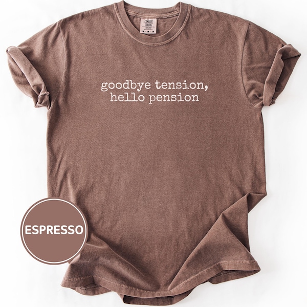 Comfort Colors Goodbye Tension Hello Pension T-Shirt, Funny Retirement T Shirt