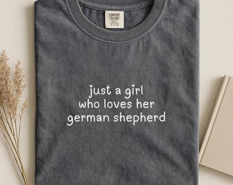 Comfort Colors "Just A Girl Who Loves Her German Shepherd" T-Shirt: German Shepherd T Shirt