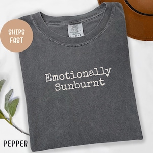Comfort Colors® Emotionally Sunburnt Shirt, Funny Mental Health Tee, Sad Aesthetic T-Shirt, Gen Z Humor Quote Shirt