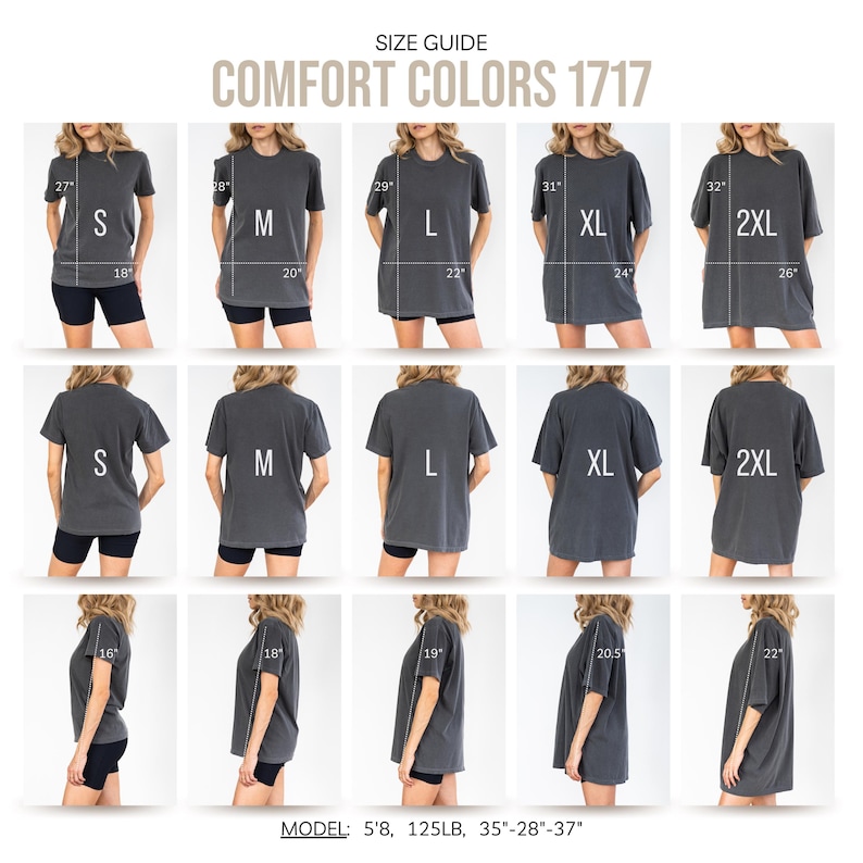 May include: Size guide for Comfort Colors 1717 t-shirts. The image shows multiple views of the shirts, including front, back, and side profiles. Measurements are provided in inches for each size, from S to 2XL. The model is 5'8", 125LB, with measurements of 35"-28"-37".