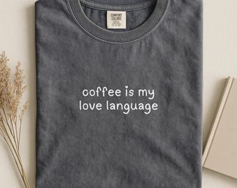 Maglietta Comfort Colors "Coffee Is My Love Language": Maglietta per amanti del caffè