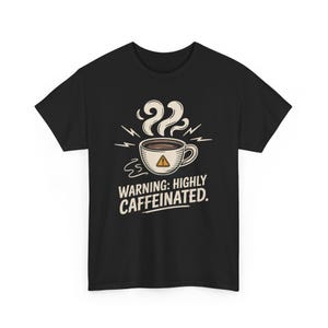 Warning Highly Caffeinated Shirt, Funny Coffee Shirt, Coffee Addict Gift, Caffeine Lover Tee, Barista Shirt, Coffee Humor T-Shirt
