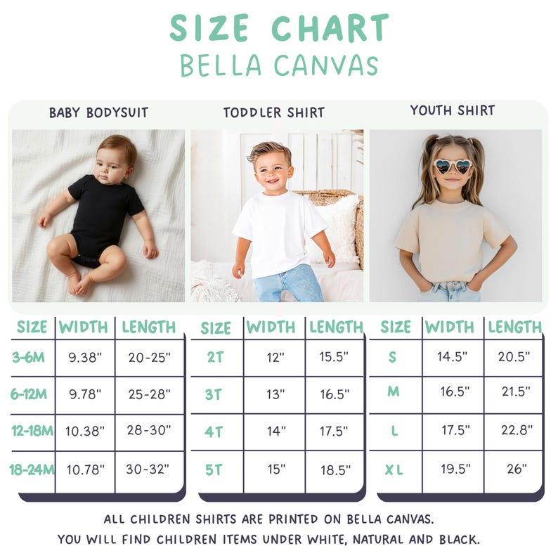 May include: Size chart for Bella Canvas baby bodysuits, toddler shirts, and youth shirts. Includes measurements in inches for width and length for each size, from 3-6 months to XL. The text states that all children's shirts are printed on Bella Canvas.