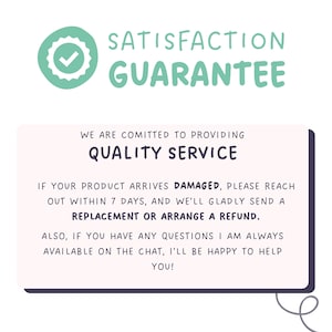 May include: A rectangular sign with a light pink background and dark text stating: SATISFACTION GUARANTEE. WE ARE COMITED TO PROVIDING QUALITY SERVICE. IF YOUR PRODUCT ARRIVES DAMAGED, PLEASE REACH OUT WITHIN 7 DAYS, AND WE'LL GLADLY SEND A REPLACEMENT.