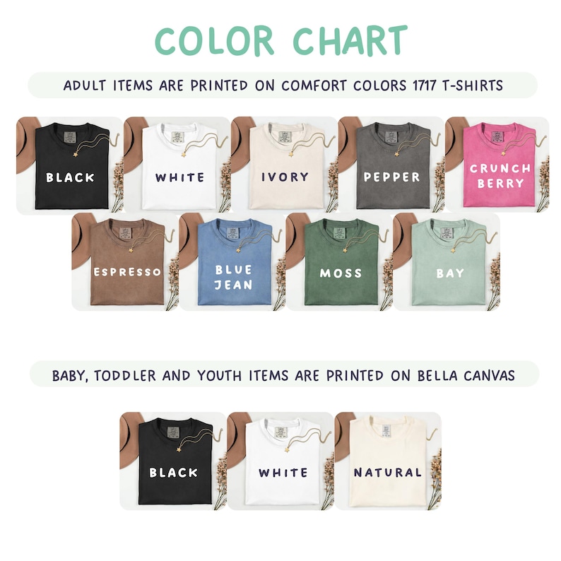 May include: Color chart showcasing t-shirt colors, including black, white, ivory, pepper, and crunch berry. Adult items are printed on Comfort Colors 1717 T-shirts. Baby, toddler, and youth items are printed on Bella Canvas.
