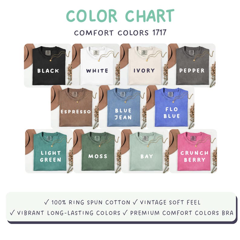 May include: A color chart for Comfort Colors 1717 t-shirts displaying eleven options: black, white, ivory, pepper, espresso, blue jean, flo blue, light green, moss, bay, and crunch berry. Text includes 100% ring spun cotton and vintage soft feel.