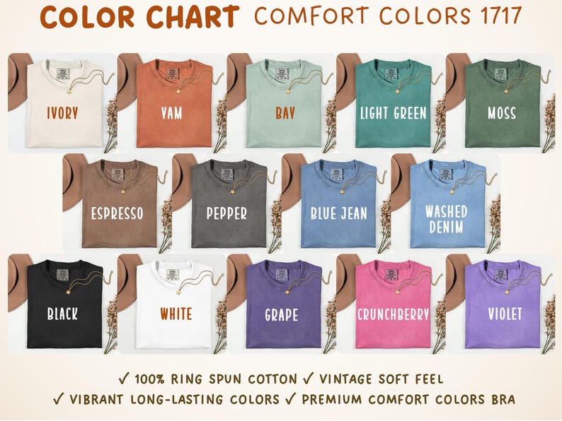 May include: Color chart of Comfort Colors 1717 t-shirts in various colors, including Ivory, Yam, Bay, Light Green, Moss, Espresso, Pepper, Blue Jean, Washed Denim, Black, White, Grape, Crunchberry, and Violet. The text also mentions the shirts are made of 100% ring spun cotton.