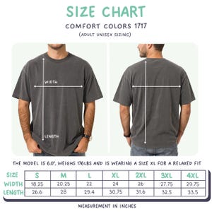 May include: Size chart for Comfort Colors 1717 adult unisex t-shirts. The chart shows measurements in inches for width and length, ranging from size S to 4XL. The model is 6.0" and weighs 176lbs, wearing an XL for a relaxed fit.