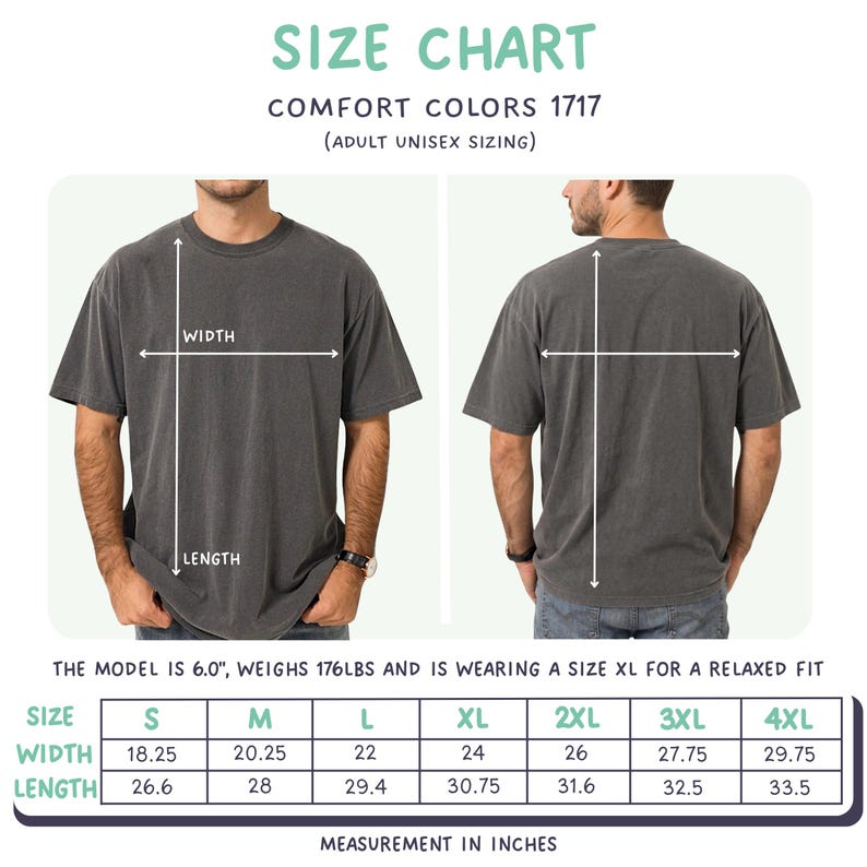 May include: Size chart for Comfort Colors 1717 adult unisex t-shirts. The chart shows measurements in inches for width and length, ranging from size S to 4XL. The model is 6.0" and weighs 176lbs, wearing an XL for a relaxed fit.