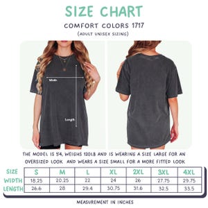 May include: A size chart for Comfort Colors 1717 adult unisex t-shirts. The chart includes measurements in inches for width and length, ranging from size S to 4XL. The model is 5'4" and weighs 120lb. The chart also shows the model wearing a size large for an oversized look.