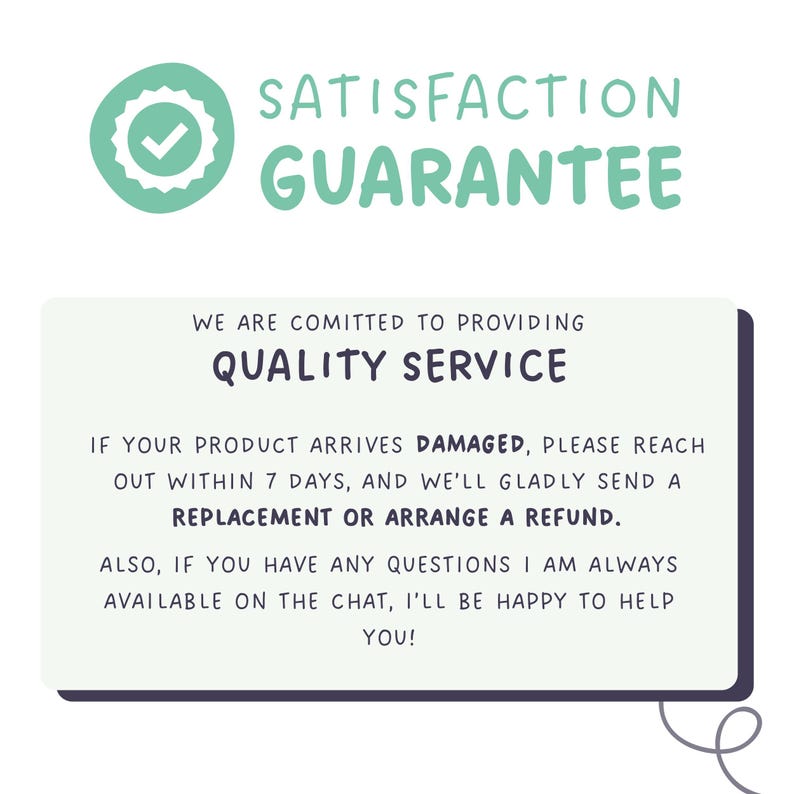 May include: A teal and white graphic with the words "SATISFACTION GUARANTEE" at the top. Below, a rectangular box contains text about quality service, replacements, and refunds. A teal checkmark icon is at the top left.