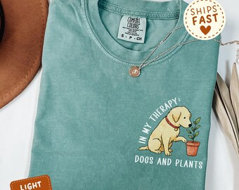 Dog and Plant Lover Comfort Colors Shirt: In My Therapy, Dogs And Plants, Gardening Mom Gift