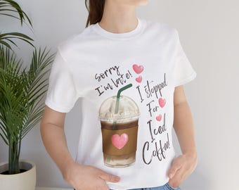 Camiseta gráfica de café helado, lo siento por llegar tarde, regalo para los amantes del café
