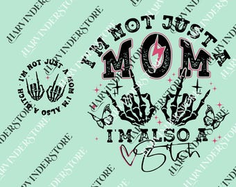 I'm Not Just A Mom I'm Also A Bitch png, Funny Mom png, Trendy Mama Tee png, Mother's Day Gift