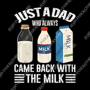 Just A Dad Who Always Came Back With The Milk png, Funny Dad png, Dad Joke png, Dad png, Funny Father&#39;s Day Gift