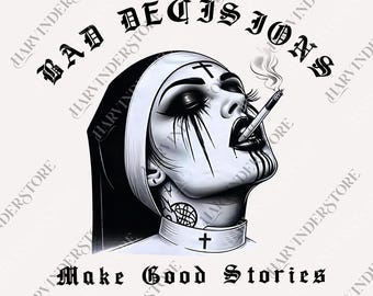 Bad Decisions Make Good Stories Smoking Nun png, Funny Digital File, Funny Quotes png, Saying png, Sarcastic Digital