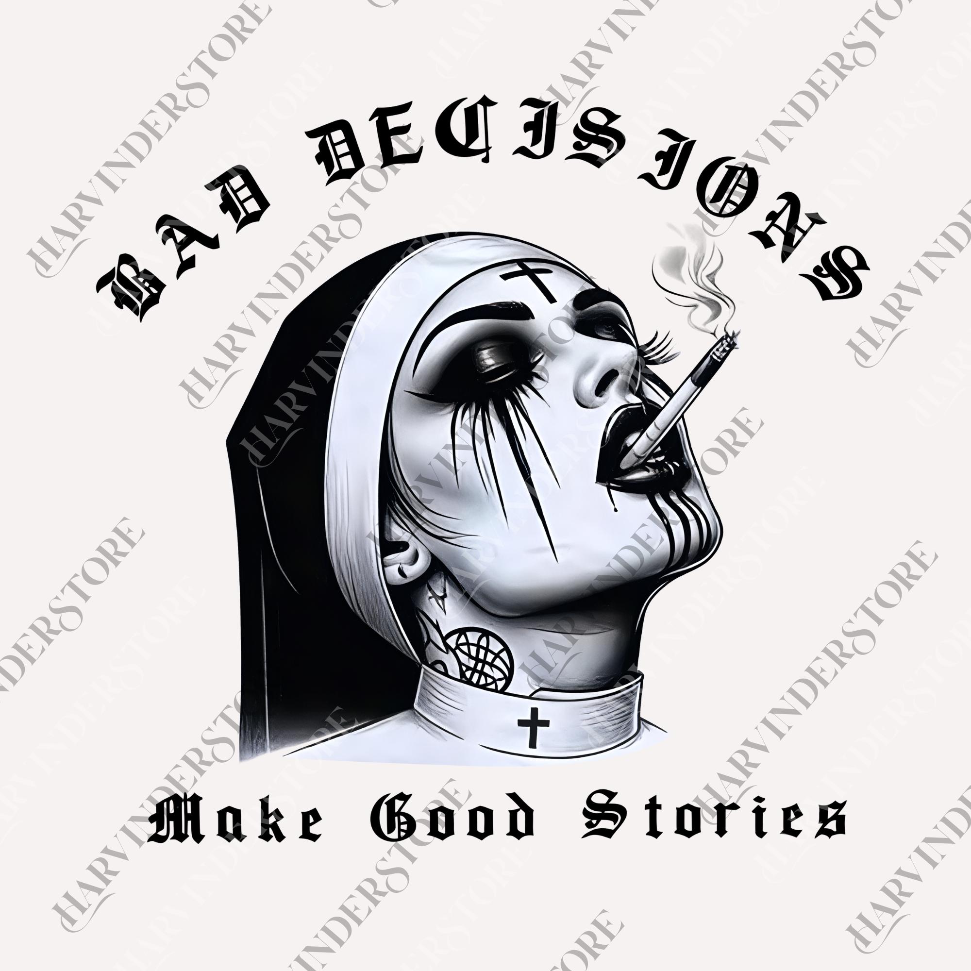 Bad Decisions Make Good Stories Smoking Nun png, Funny Digital File, Funny  Quotes png, Saying png, Sarcastic Digital