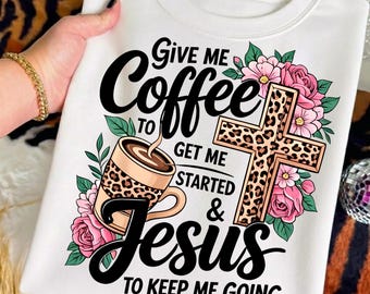 Give Me Coffee & Jesus Png, Christian Faith Digital Download, Coffee Cross Flowers Sublimation