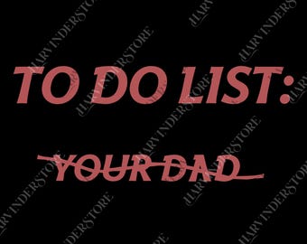 To Do List Your Dad png, Sarcastic Dad png, To Do List Digital, Gift For Your Dad, Dad Life png, Dad Routine png, Funny Dad png