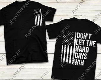 Don't Let the Hard Days Win png, Bold Design Featuring A Distressed American Flag png, Graphic png For Men And Women