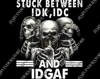 Stuck Between IDK, IDC And IDGAF Funny Vintage Skeleton Gang png, Skeleton Graphic png, Skeleton Lover png, Skeleton png