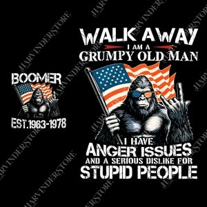 May include: Black graphic design featuring a gorilla wearing sunglasses and holding an American flag. Text includes "Walk Away I am a Grumpy Old Man" and "I have anger issues and a serious dislike for stupid people."