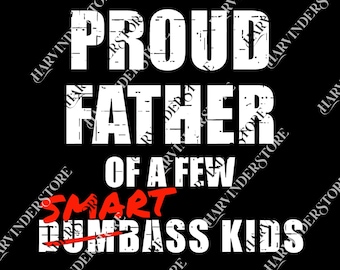Proud Father of a Few Smart Dumbass Kids png, Father's Day Gift, Funny Dad png, Funny Proud Dad png, Father Day's png, Dumbass Kids